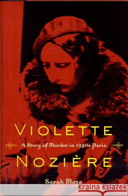 Violette Noziere: A Story of Murder in 1930s Paris Maza, Sarah 9780520260702  - książka