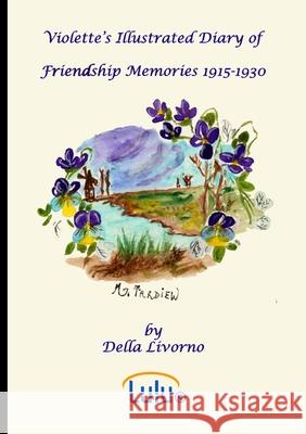 Violette's Illustrated Diary of Friendship Memories, 1915 - 1930 Della Livorno Della Livorno Alan G. Fowler 9781445761800 Lulu.com - książka