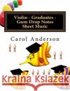 Violin - Graduates - Gum Drop Notes Sheet Music: Scales Aren't Just a Fish Thing - Igniting Sleeping Brains Carol Jc Anderson 9781545342145 Createspace Independent Publishing Platform