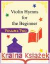 Violin Hymns for the Beginner (Volume 2) Hannah Sheats 9781658877879 Independently Published