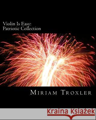 Violin Is Easy: Patriotic Collection Miriam Troxler 9781512285628 Createspace - książka