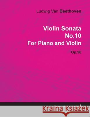 Violin Sonata - No. 10 - Op. 96 - For Piano and Violin: With a Biography by Joseph Otten Beethoven, Ludwig Van 9781446516560 Patterson Press - książka