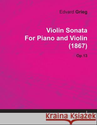 Violin Sonata by Edvard Grieg for Piano and Violin (1867) Op.13 Edvard Grieg 9781446516706 Ramage Press - książka