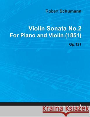 Violin Sonata No.2 by Robert Schumann for Piano and Violin (1851) Op.121 Robert Sch Mann 9781446516744 Redgrove Press - książka