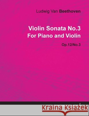 Violin Sonata - No. 3 - Op. 12/No. 3 - For Piano and Violin: With a Biography by Joseph Otten Beethoven, Ludwig Van 9781446516478 Orth Press - książka