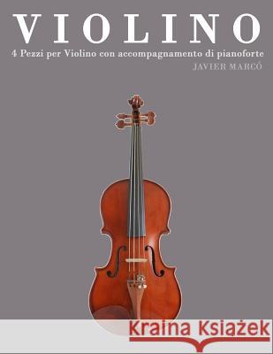 Violino: 4 Pezzi Per Violino Con Accompagnamento Di Pianoforte Javier Marco 9781478187912 Createspace - książka