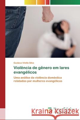 Violência de gênero em lares evangélicos Gustavo Vilella Silva 9786200803511 Novas Edicoes Academicas - książka