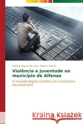 Violência e juventude no município de Alfenas de Lima Antônio Marcos 9783639898484 Novas Edicoes Academicas - książka