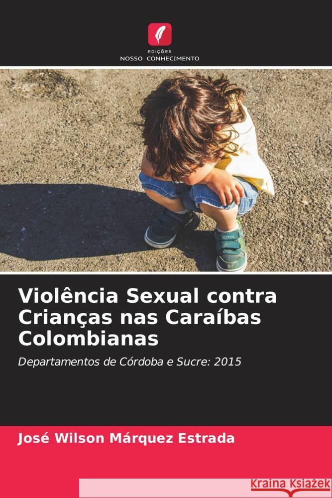 Violência Sexual contra Crianças nas Caraíbas Colombianas Márquez Estrada, José Wilson 9786204693705 Edições Nosso Conhecimento - książka