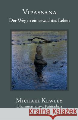 Vipassana: Der Weg in Ein Erwachtes Leben Michael Kewley 9781899417186 Panna Dipa Books - książka