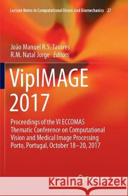 Vipimage 2017: Proceedings of the VI Eccomas Thematic Conference on Computational Vision and Medical Image Processing Porto, Portugal Tavares, João Manuel R. S. 9783319885612 Springer - książka