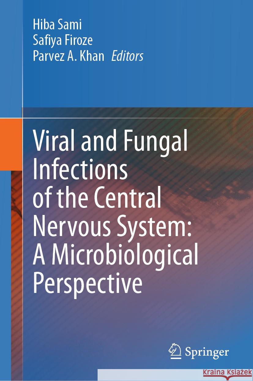Viral and Fungal Infections of the Central Nervous System: A Microbiological Perspective Hiba Sami Safiya Firoze Parvez A. Khan 9789819964444 Springer - książka