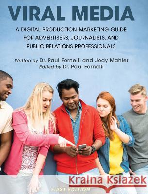 Viral Media: A Digital Production Marketing Guide for Advertisers, Journalists, and Public Relations Professionals Paul Fornelli Jody Mahler 9781516573073 Cognella Academic Publishing - książka