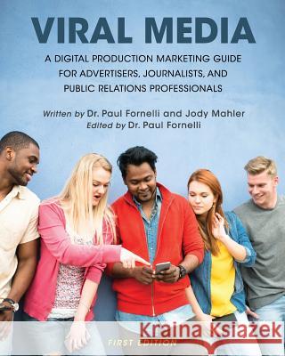 Viral Media: A Digital Production Marketing Guide for Advertisers, Journalists, and Public Relations Professionals Paul Fornelli Jody Mahler 9781516590568 Cognella Academic Publishing - książka