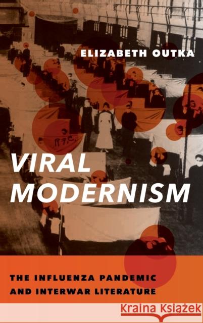 Viral Modernism: The Influenza Pandemic and Interwar Literature Elizabeth Outka 9780231185745 Columbia University Press - książka