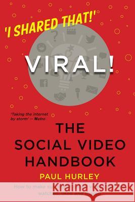 Viral! The Social Video Handbook Hurley, Paul 9781492720720 Createspace Independent Publishing Platform - książka