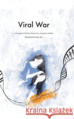 Viral War: A Fairy Tale of the Perfect Women Josephine Debois Ony Yan 9781728361857 Authorhouse - książka