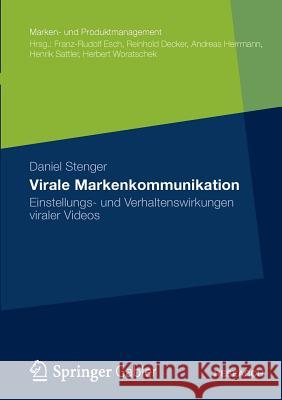 Virale Markenkommunikation: Einstellungs- Und Verhaltenswirkungen Viraler Videos Stenger, Daniel 9783834939012 Springer Gabler - książka