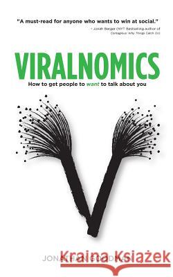 Viralnomics: How to Get People to Want to Talk About You Goodman, Jonathan 9781518880971 Createspace Independent Publishing Platform - książka