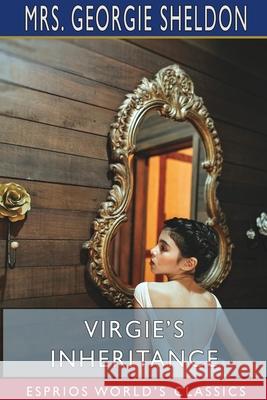 Virgie's Inheritance (Esprios Classics) Georgie Sheldon 9781715824822 Blurb - książka
