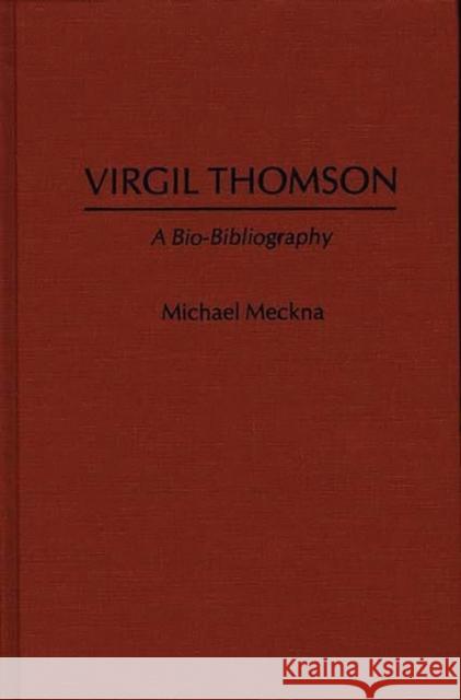 Virgil Thomson: A Bio-Bibliography Meckna, Michael 9780313250101 Greenwood Press - książka