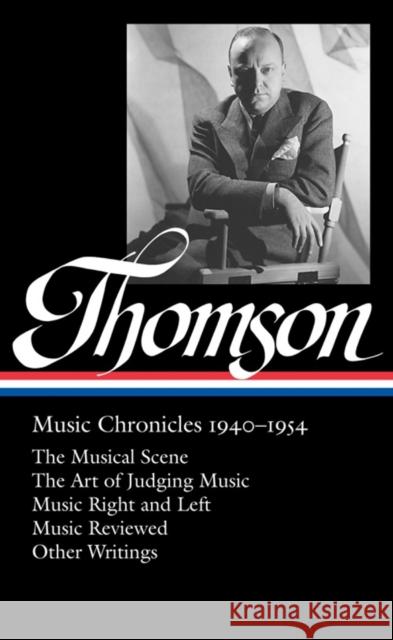 Virgil Thomson: Music Chronicles 1940-1954 (Loa #258): The Musical Scene / The Art of Judging Music / Music Right and Left / Music Reviewed / Other Wr Thomson, Virgil 9781598533095 Library of America - książka
