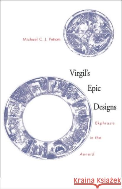 Virgil's Epic Designs: Ekphrasis in the Aeneid Putnam, Michael C. J. 9780300073539 Yale University Press - książka