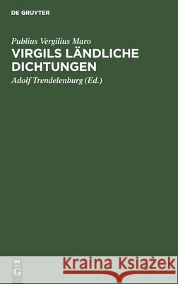 Virgils Ländliche Dichtungen Publius Ad Vergilius Maro Trendelenburg, Adolf Trendelenburg 9783111144771 De Gruyter - książka