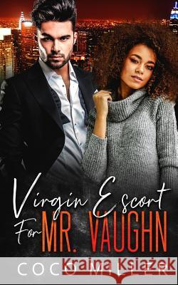 Virgin Escort For Mr. Vaughn: BWWM Fake Fiancee Romance Coco Miller 9781093640687 Independently Published - książka