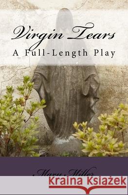 Virgin Tears: A Full-Length Play Mary Miller 9781544135410 Createspace Independent Publishing Platform - książka