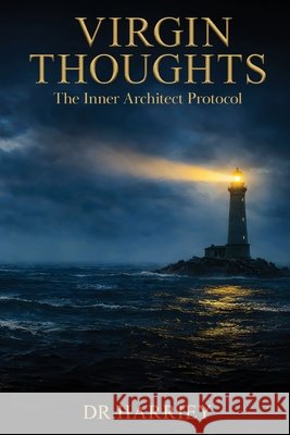 Virgin Thoughts - The Inner Architect Protocol Dr Harriey 9789376319060 White Falcon Publishing - książka