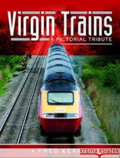 Virgin Trains: A Pictorial Tribute Kerr, Fred 9781526793317 Pen & Sword Books Ltd - książka