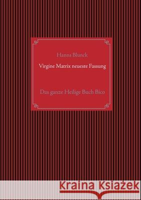 Virgine Matrix neueste Fassung: Das ganze Heilige Buch Bico Blunck, Hanns 9783751955515 Books on Demand - książka