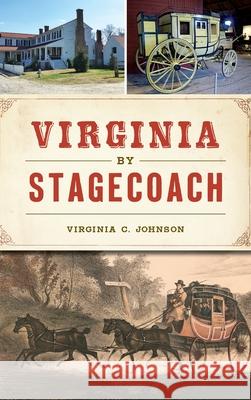 Virginia by Stagecoach Virginia C. Johnson 9781540239785 History Press Library Editions - książka