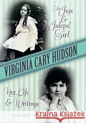 Virginia Cary Hudson: The Jigs & Juleps! Girl: Her Life and Writings Beverly Mayne Kienzle 9781491787823 iUniverse Star - książka