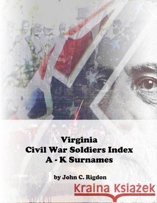 Virginia Civil War Soldiers Index A - K Surnames Rigdon, John C. 9781979410977 Createspace Independent Publishing Platform - książka