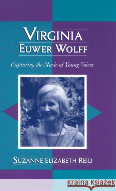 Virginia Euwer Wolff: Capturing the Music of Young Voices Reid, Suzanne Elizabeth 9780810848580 Scarecrow Press - książka