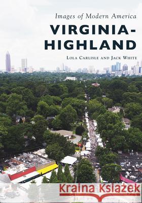 Virginia-Highland Lola Carlisle Jack White 9781467128551 Arcadia Publishing (SC) - książka