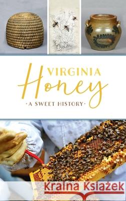 Virginia Honey: A Sweet History Virginia C. Johnson 9781540248985 History PR - książka