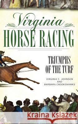 Virginia Horse Racing: Triumphs of the Turf Virginia C. Johnson Barbara Crookshanks 9781540218551 History Press Library Editions - książka