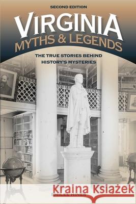 Virginia Myths and Legends: The True Stories Behind History's Mysteries Emilee Hines 9781493015924 Globe Pequot Press - książka