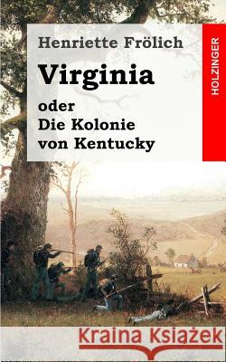 Virginia oder Die Kolonie von Kentucky Frolich, Henriette 9781482399196 Createspace - książka