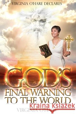 Virginia O'Hare Declares God's Final Warning To The World Virginia O'Hare Kristine Cotterman 9780578801902 Viaggio Christian Publishing - książka