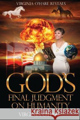 Virginia O\'Hare Reveals God\'s Final Judgment on Humanity Virginia O'Hare 9781088066690 Virginia O'Hare World-Wide Ministry, Corp. - książka