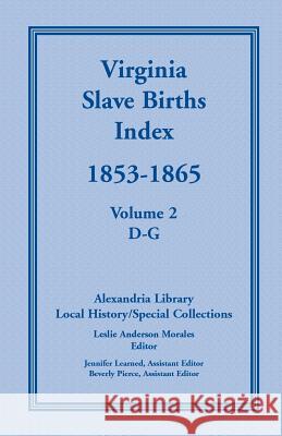 Virginia Slave Births Index, 1853-1865, Volume 2, D-G United States 9780788443336 Heritage Books - książka