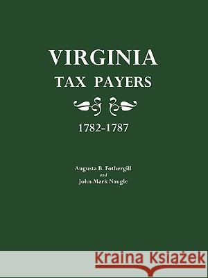 Virginia Tax Payers 1782-1787 Augusta B. Fothergill, John M. Naugle 9780806301471 Genealogical Publishing Company - książka