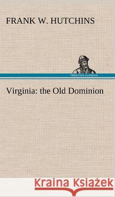 Virginia: the Old Dominion Frank W Hutchins 9783849198046 Tredition Classics - książka