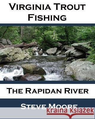 Virginia Trout Fishing: The Rapidan River Steve Moore 9781737019817 Amazon Digital Services LLC - KDP Print US - książka