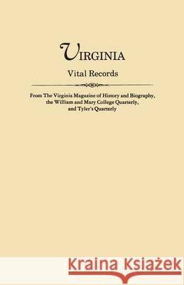 Virginia Vital Records, from the Virginia Magazine of History and Biography, the William and Mary College Quarterly, and Tyler's Quarterly Virginia Magazine of History and Biograp, William and Mary College Quarterly 9780806309842 Clearfield - książka