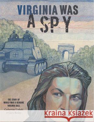 Virginia Was a Spy Catherine Urdahl Gary Kelley 9781568463483 Creative Editions - książka